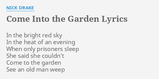 Come Into The Garden Lyrics By Nick Drake In The Bright Red