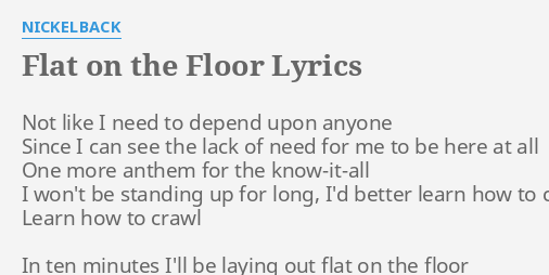 Flat On The Floor Lyrics By Nickelback Not Like I Need