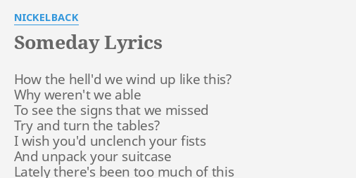 Someday Lyrics By Nickelback How The Hell D We