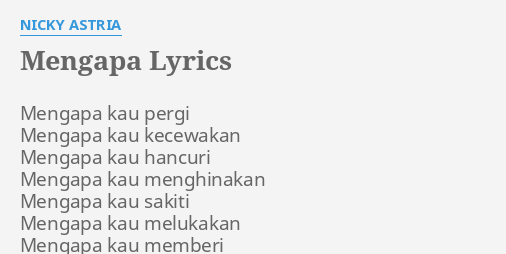 Mengapa Lyrics By Nicky Astria Mengapa Kau Pergi Mengapa