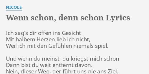 "WENN SCHON, DENN SCHON" LYRICS by NICOLE Ich sag's dir offen...