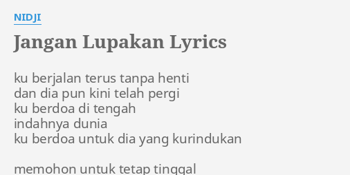 "JANGAN LUPAKAN" LYRICS by NIDJI: ku berjalan terus tanpa...