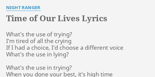 Time Of Our Lives Lyrics By Night Ranger What S The Use Of