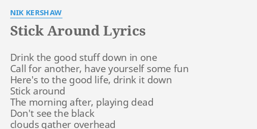 Stick Around Lyrics By Nik Kershaw Drink The Good Stuff