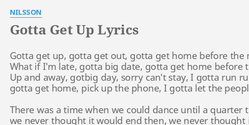Gotta Get Up Lyrics By Nilsson Gotta Get Up Gotta