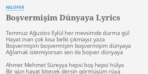 Bosvermisim Dunyaya Lyrics By Nilufer Temmuz Agustos Eylul Her