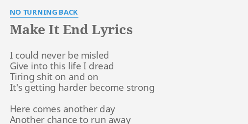 Make It End Lyrics By No Turning Back I Could Never Be