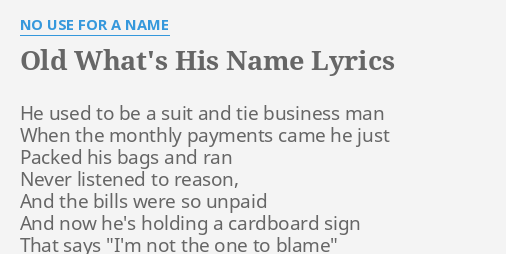 Old What S His Name Lyrics By No Use For A Name He Used To Be