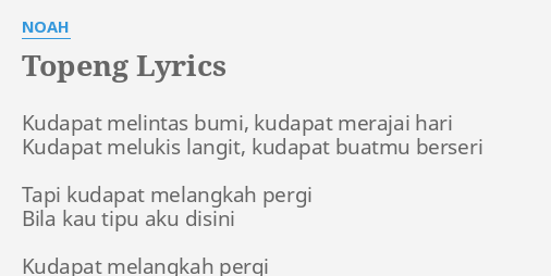 "TOPENG" LYRICS by NOAH: Kudapat melintas b**i, kudapat...