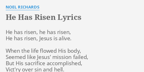 "HE HAS RISEN" LYRICS by NOEL RICHARDS: He has risen, he...