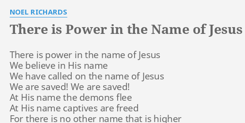 There Is Power In The Name Of Jesus Lyrics By Noel Richards There Is Power In