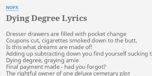 Dying Degree Lyrics By Nofx Dresser Drawers Are Filled
