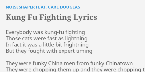 KUNG FU FIGHTING LYRICS by NOISESHAPER FEAT. CARL DOUGLAS: Everybody was  kung-fu fighting