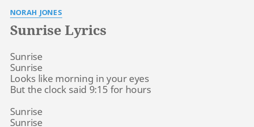 Sunrise Lyrics By Norah Jones Sunrise Sunrise Looks Like