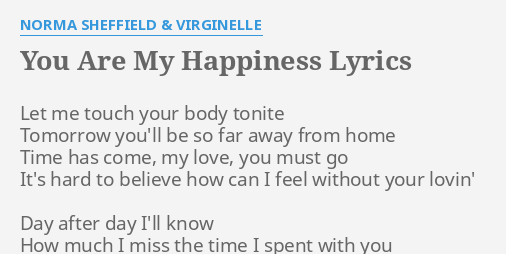 You Are My Happiness Lyrics By Norma Sheffield Virginelle Let Me Touch Your