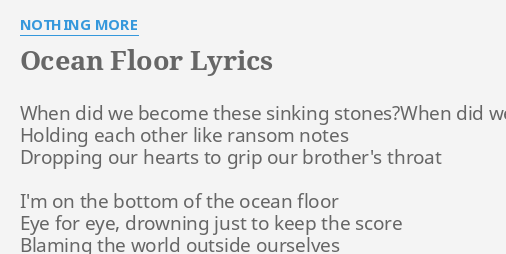 Ocean Floor Lyrics By Nothing More When Did We Become