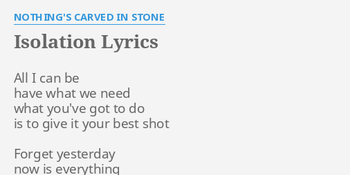 Isolation Lyrics By Nothing S Carved In Stone All I Can Be