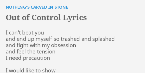 Out Of Control Lyrics By Nothing S Carved In Stone I Can T Beat You