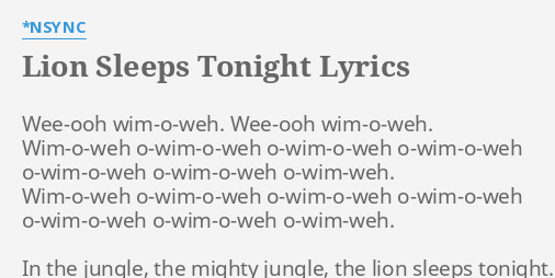 Lion Sleeps Tonight Lyrics By Nsync Wee Ooh Wim O Weh Wee Ooh Wim O Weh