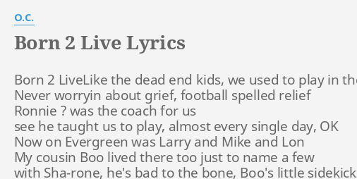 Born 2 Live Lyrics By O C Born 2 Livelike The
