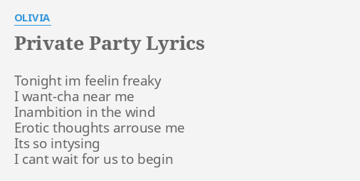 Private Party Lyrics By Olivia Tonight Im Feelin Freaky