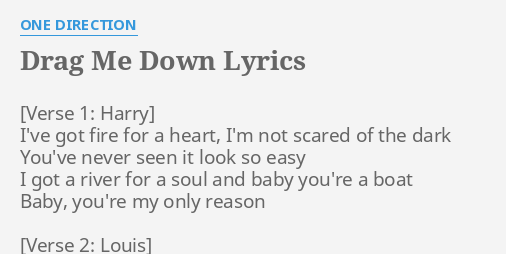 One Direction Drag Me Down Tekst "DRAG ME DOWN" LYRICS by ONE DIRECTION: I've got fire for...