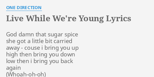 Live While We Re Young Lyrics By One Direction God D That Sugar