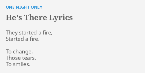 He S There Lyrics By One Night Only They Started A Fire