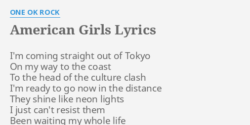 American Girls Lyrics By One Ok Rock I M Coming Straight Out