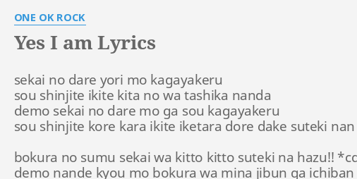 Yes I Am Lyrics By One Ok Rock Sekai No Dare Yori