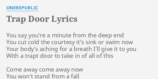 Trap Door Lyrics By Onerepublic You Say You Re A