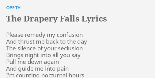 The Drapery Falls Lyrics By Opeth Please Remedy My Confusion