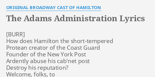 THE ADAMS ADMINISTRATION LYRICS by ORIGINAL BROADWAY CAST OF HAMILTON How does Hamilton the