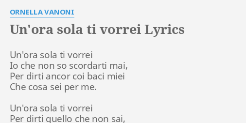 Un Ora Sola Ti Vorrei Testo "UN'ORA SOLA TI VORREI" LYRICS by ORNELLA VANONI: Un'ora sola ti vorrei...