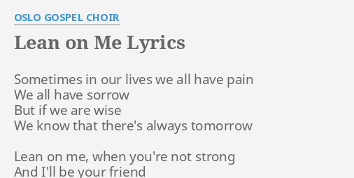 Lean On Me Lyrics By Oslo Gospel Choir Sometimes In Our Lives