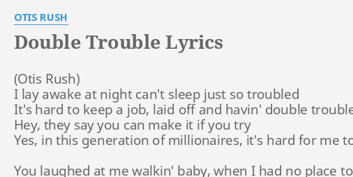Double Trouble Lyrics By Otis Rush I Lay Awake At
