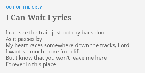 I Can Wait Lyrics By Out Of The Grey I Can See The