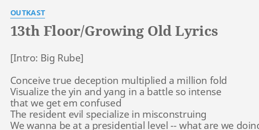 13th Floor Growing Old Lyrics By Outkast Conceive True Deception