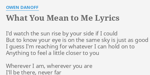 What You Mean To Me Lyrics By Owen Danoff I D Watch The Sun