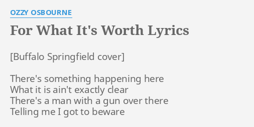 WHAT IT'S WORTH" LYRICS by OZZY OSBOURNE: There's something happening here...