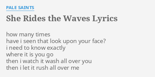 She Rides The Waves Lyrics By Pale Saints How Many Times Have