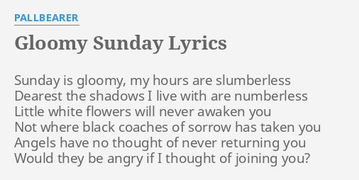 gloomy-sunday-lyrics-by-pallbearer-sunday-is-gloomy-my