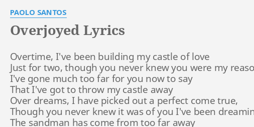 Overjoyed Lyrics By Paolo Santos Overtime I Ve Been Building