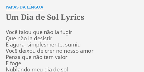 "UM DIA DE SOL" LYRICS by PAPAS DA LÍNGUA: Você falou que não...