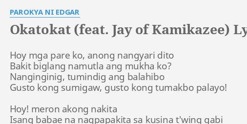"OKATOKAT (FEAT. JAY OF KAMIKAZEE)" LYRICS by PAROKYA NI EDGAR: Hoy mga
