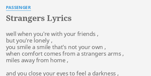 Strangers Lyrics By Passenger Well When You Re With
