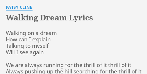 "WALKING DREAM" LYRICS by PATSY CLINE: Walking on a dream...