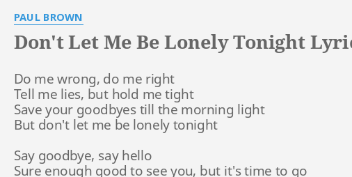 Don T Let Me Be Lonely Tonight Lyrics By Paul Brown Do Me Wrong Do