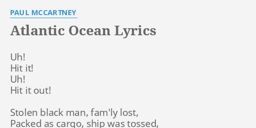 "ATLANTIC OCEAN" LYRICS by PAUL MCCARTNEY: Uh! Hit it! Uh!...