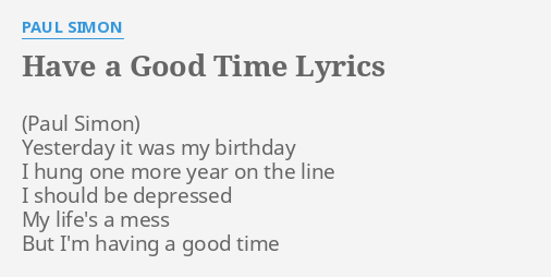 Have A Good Time Lyrics By Paul Simon Yesterday It Was My